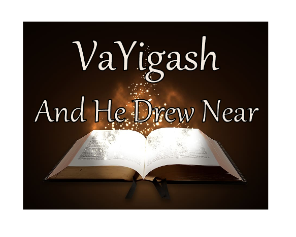 VaYigash - And He Drew Near