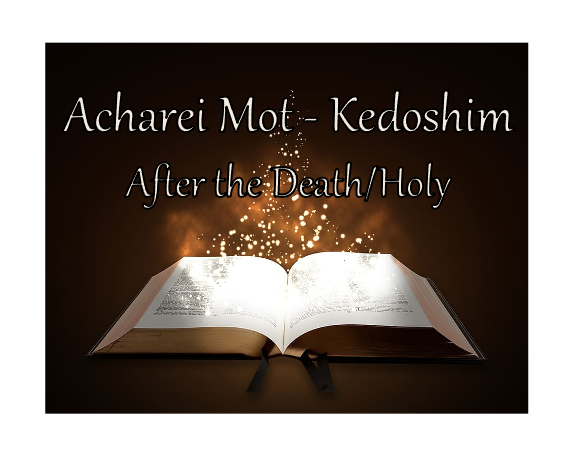 Acharei Mot-Kedoshim - After the Death/Holy