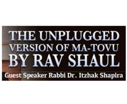 Guest Speaker Rabbi Shapira: The Unplugged Version of Ma-Tovu