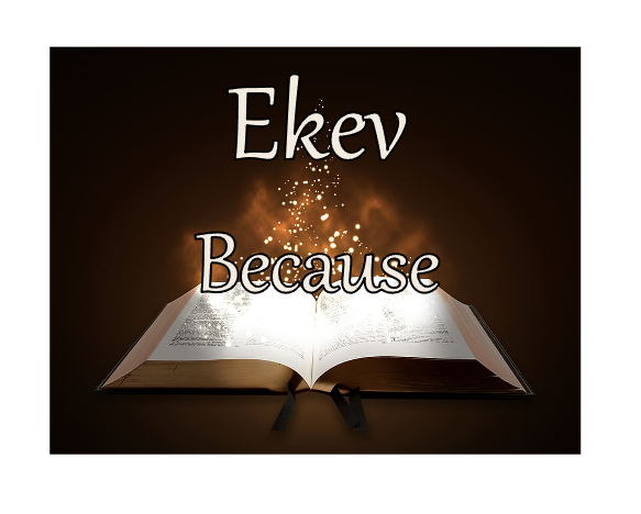Ekev - Because