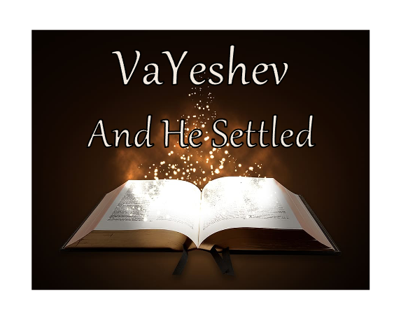 VaYeshev  And He Settled  (Light Defeats Darkness)