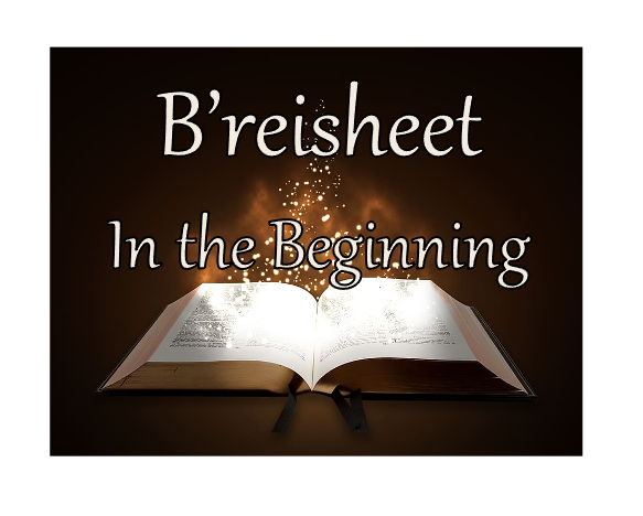 B'reisheet - In the Beginning